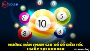 Hướng dẫn tham gia xổ số siêu tốc 1 giây tại Vnxoso