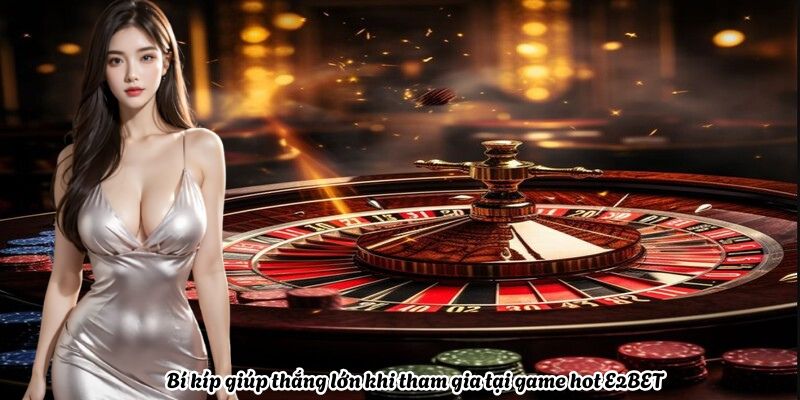 Bí kíp giúp thắng lớn khi tham gia tại game hot E2BET