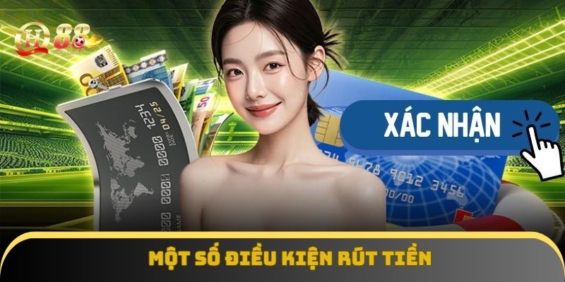 Một số điều kiện rút tiền