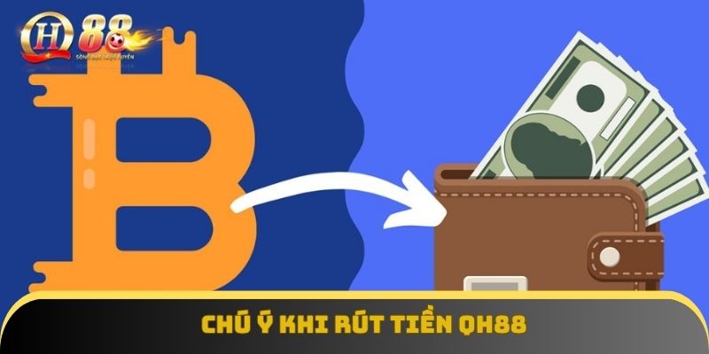 Chú ý khi rút tiền QH88