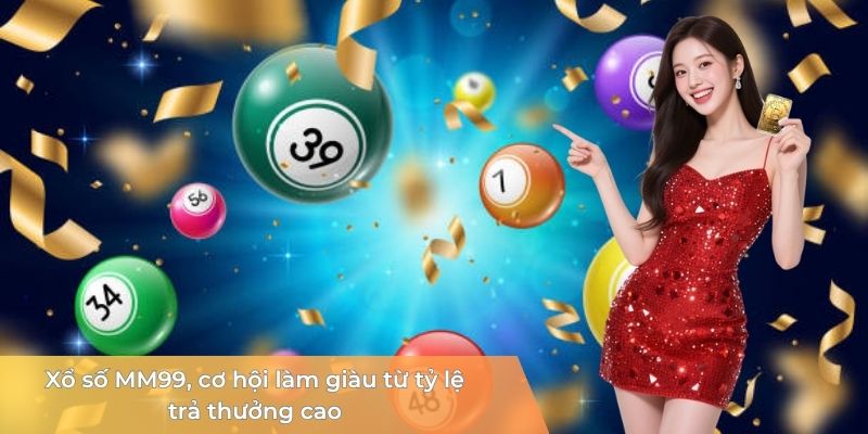 xo-so-mm99-co-hoi-lam-giau-tu-ty-le-tra-thuong-cao